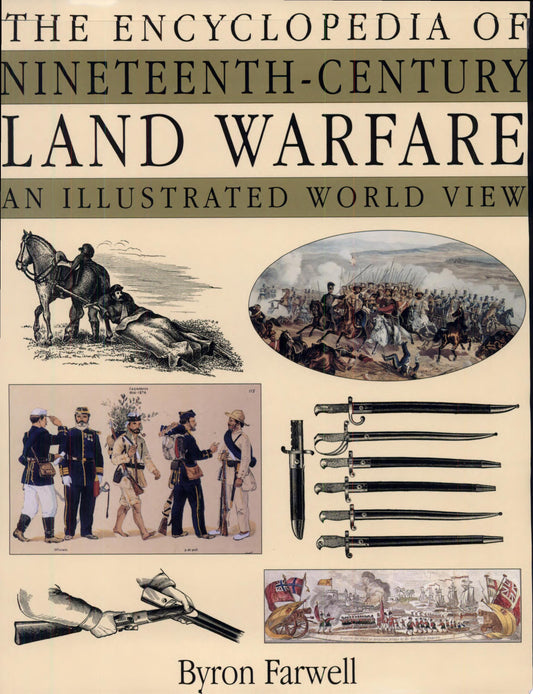 The Encyclopedia of Nineteenth-century Land Warfare An Illustrated World View by Byron Farwell - USED