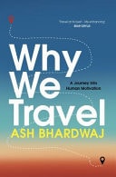 Why We Travel by Ash Bhardwaj Bedford Square Publishers