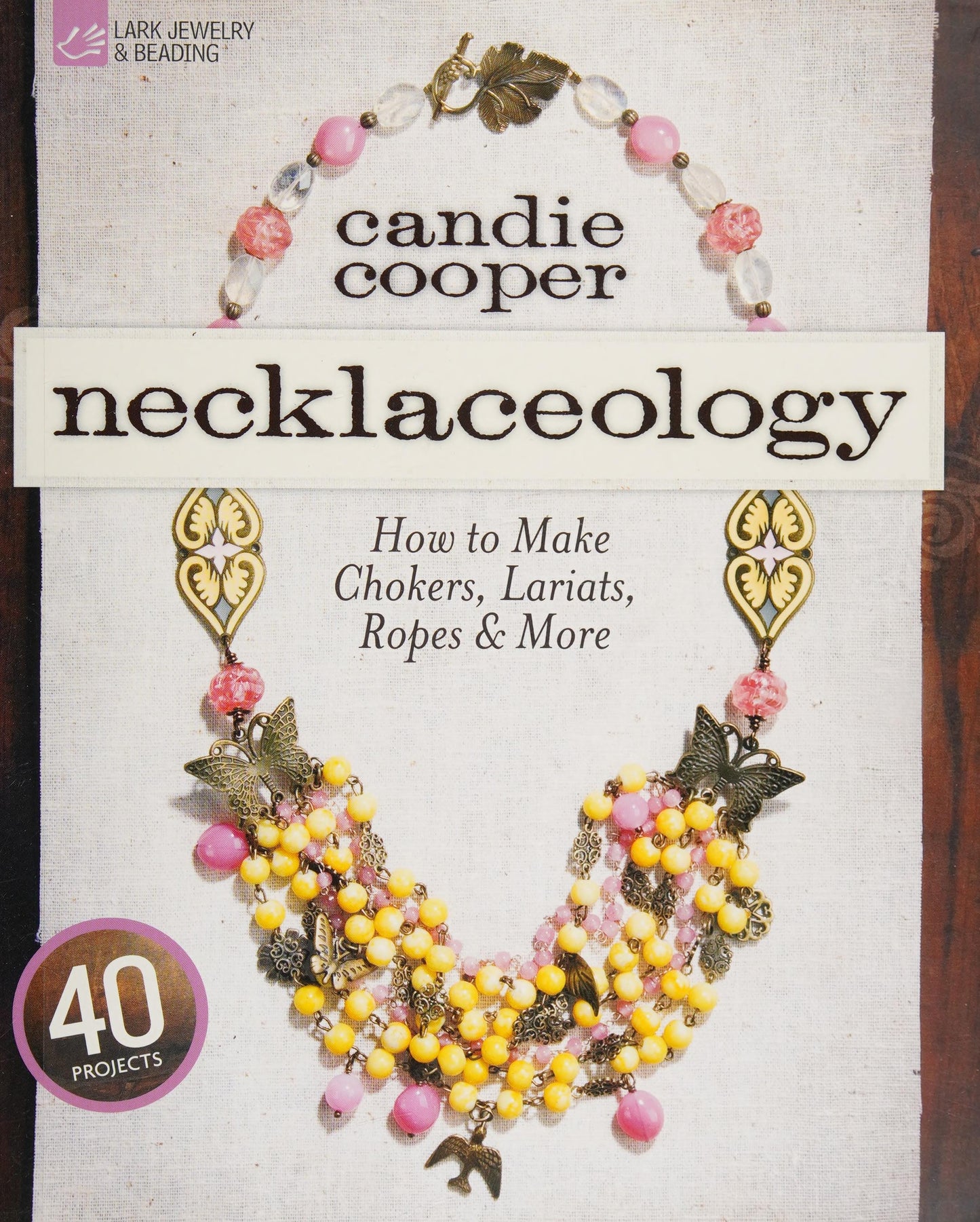 Necklaceology How to Make Chokers, Lariats, Ropes & More by Candie Cooper