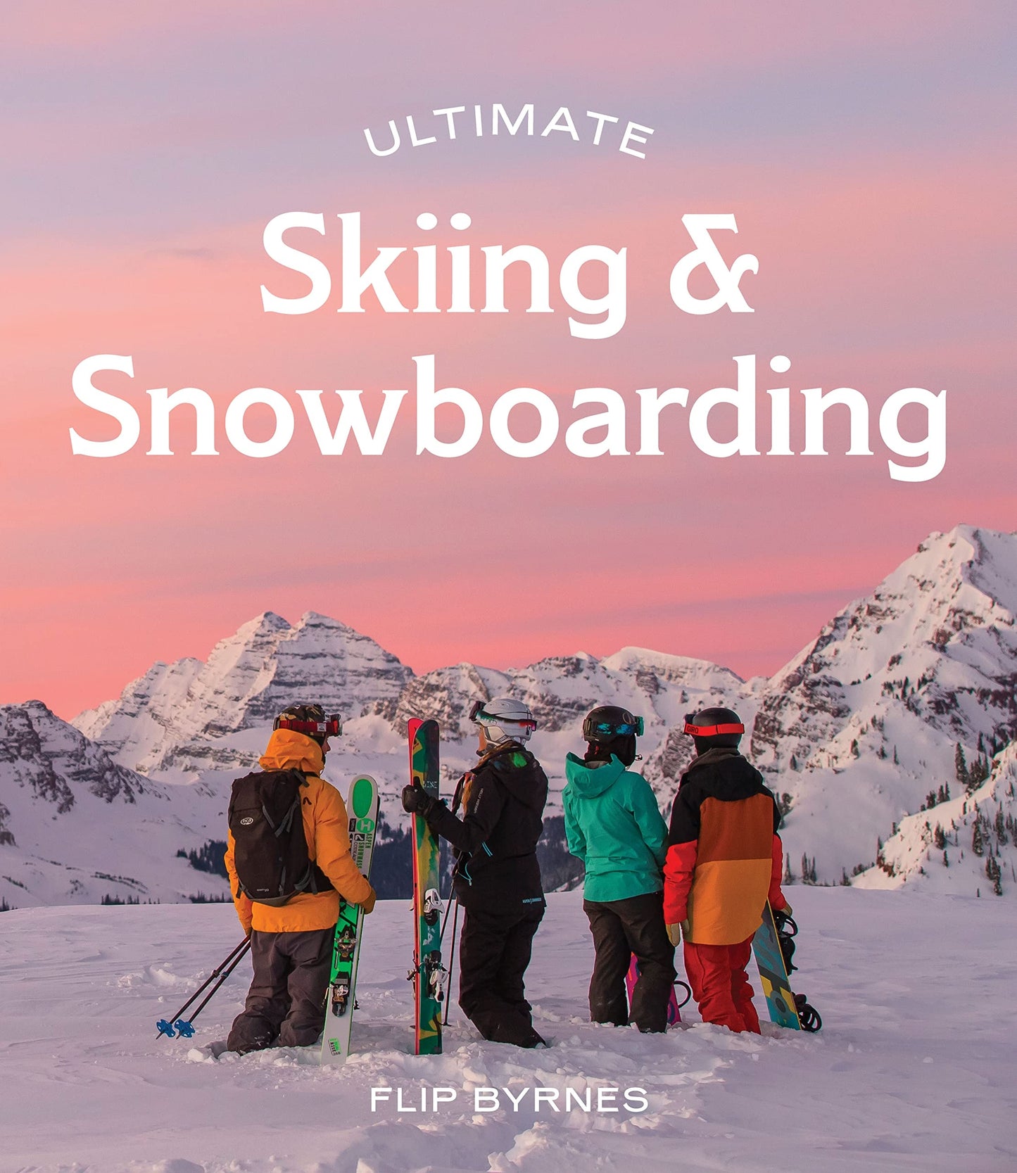 Ultimate Skiing & Snowboarding by Flip Byrnes Hardie Grant Explore