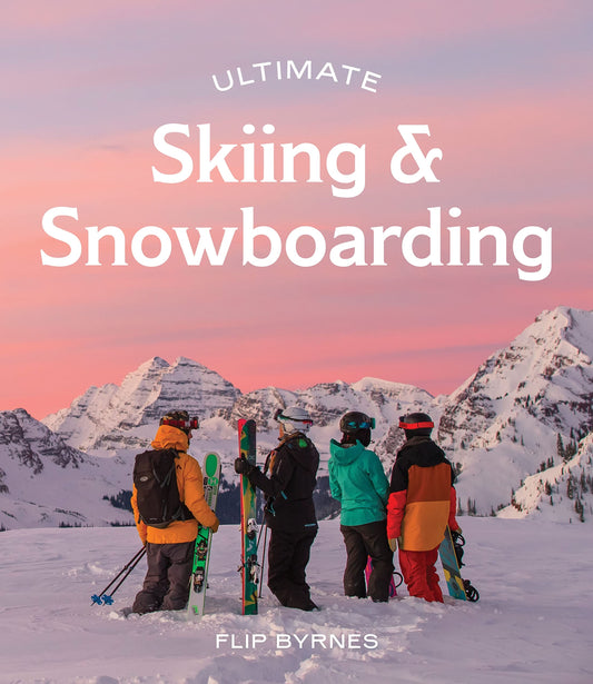 Ultimate Skiing & Snowboarding by Flip Byrnes Hardie Grant Explore
