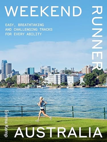 Weekend Runner Australia Easy, Breathtaking and Challenging Tracks for Every Ability by Emma Kemp Hardie Grant Explore