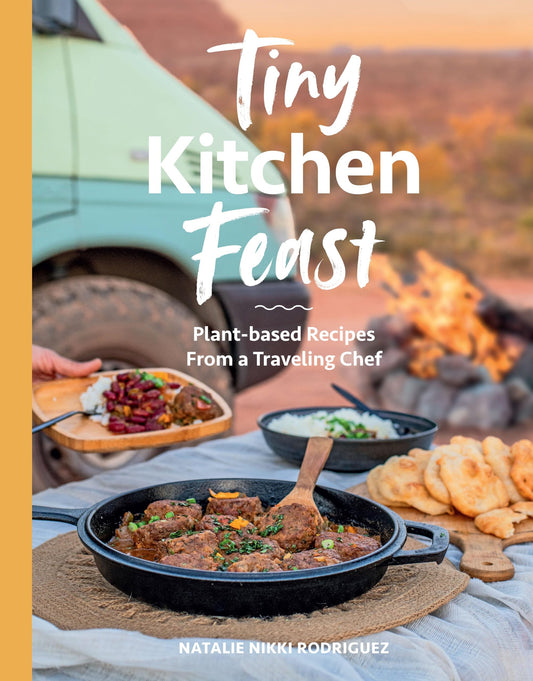 Tiny Kitchen Feast Plant-Based Recipes from a Traveling Chef by Natalie Rodriguez Hardie Grant Explore