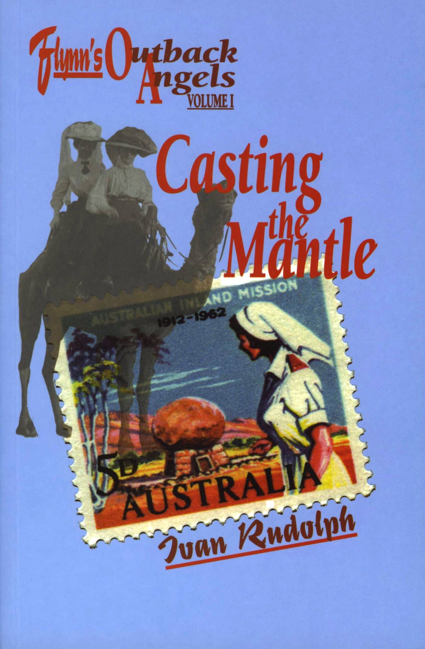 Flynn's Outback Angels Casting the Mantle: 1901 to World War II by Ivan Rudolph
