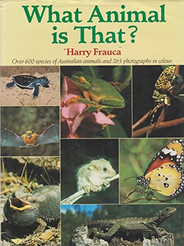 What Animal is That? A Guide to Australian Amphibians, Insects, Mammals, Reptiles and Spiders by Harry Frauca - USED
