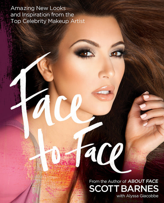 Face to Face Amazing New Looks and Inspiration from the Top Celebrity Makeup Artist by Scott Barnes,Alyssa Giacobbe