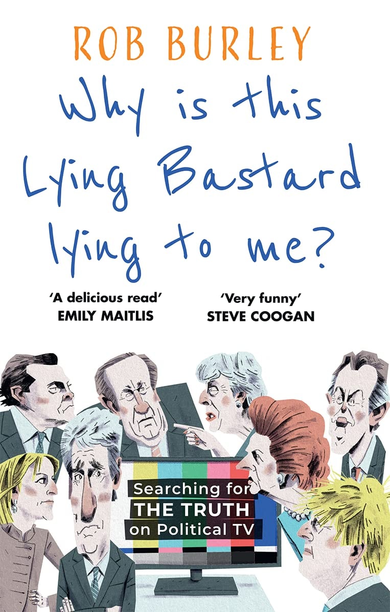 Why Is This Lying Bastard Lying to Me? 25 Years of Searching for the Truth on Political TV by Rob Burley-NEW-The Book Connection-HarperCollins Publishers Limited