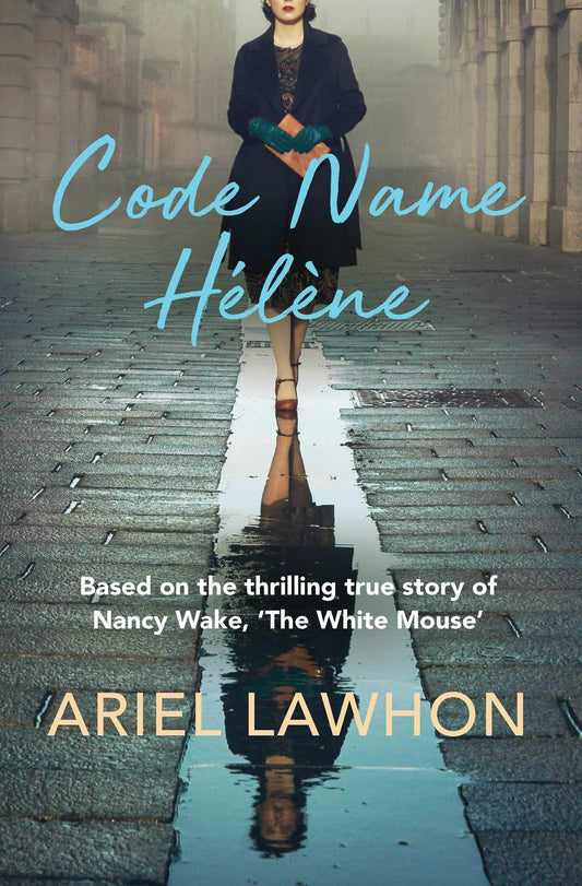 Code Name Hélène Based on the Thrilling True Story of Nancy Wake, 'the White Mouse' by Ariel Lawhon - USED