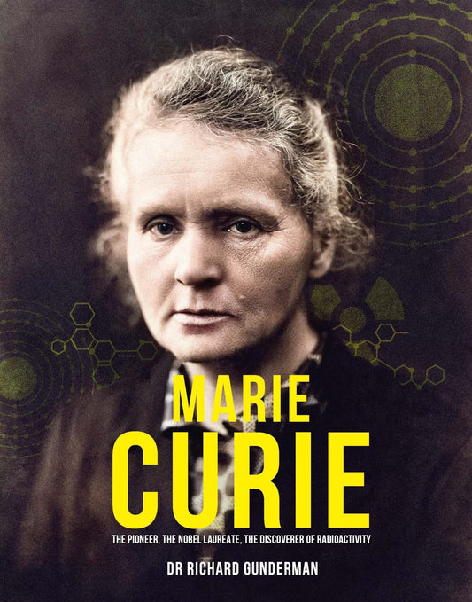 Marie Curie The Pioneer, the Nobel Laureate, the Discoverer of Radioactivity by Richard Gunderman - USED