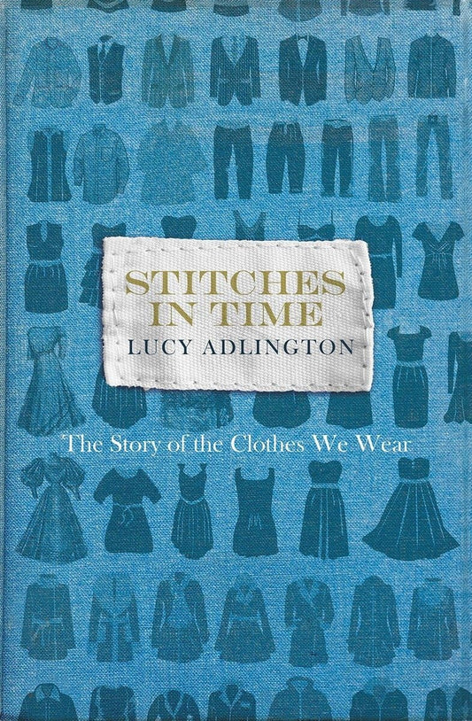 Stitches in Time The Story of the Clothes We Wear by Lucy Adlington