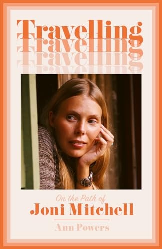 Travelling On the Path of Joni Mitchell by Ann Powers HarperCollins Publishers Limited