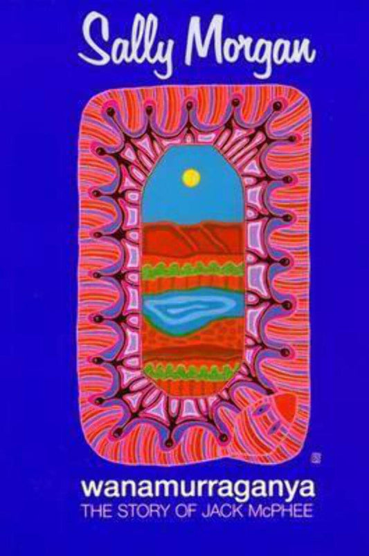 Wanamurraganya The Story of Jack McPhee by Sally Morgan Fremantle Arts Centre Press