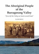 The Aboriginal People of the Burragorang Valley If We Left the Valley Our Hearts Would Break by Jim Smith Blue Mountains Education & Research Trust