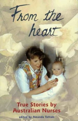 From the Heart True Stories by Australian Nurses by Amanda Tattam