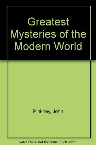 Greatest Mysteries of the Modern World by John Pinkney