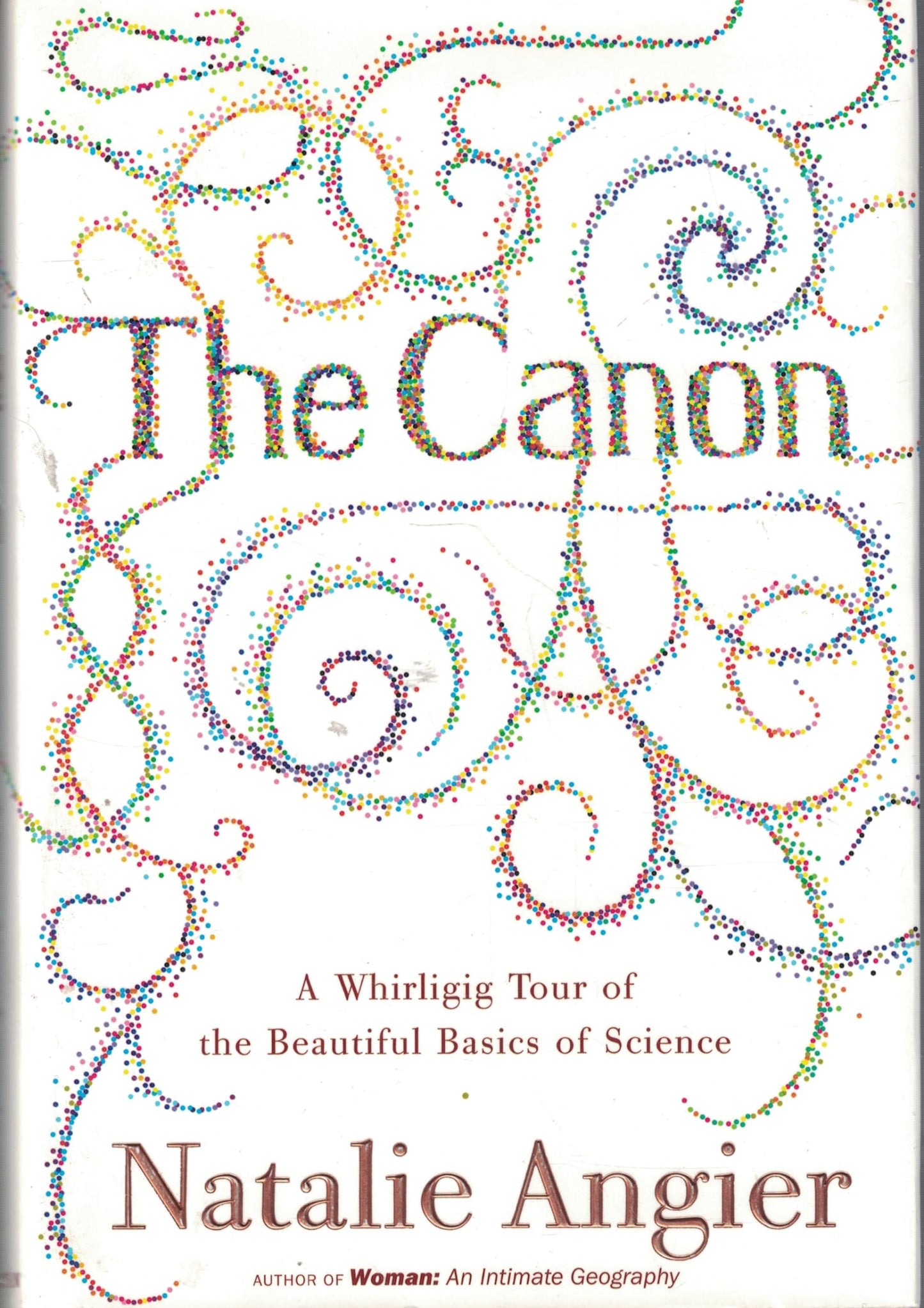 The Canon A Whirligig Tour of the Beautiful Basics of Science by Natalie Angier - USED
