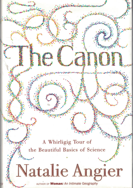 The Canon A Whirligig Tour of the Beautiful Basics of Science by Natalie Angier - USED