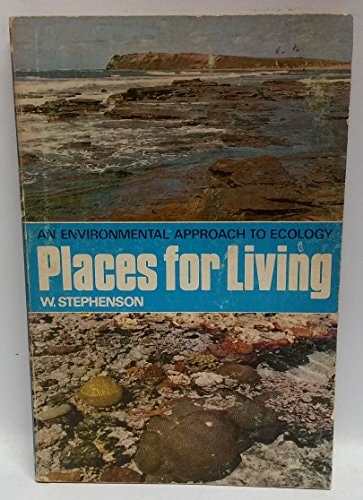 Places for living;: An environmental approach to ecology by William Stephenson