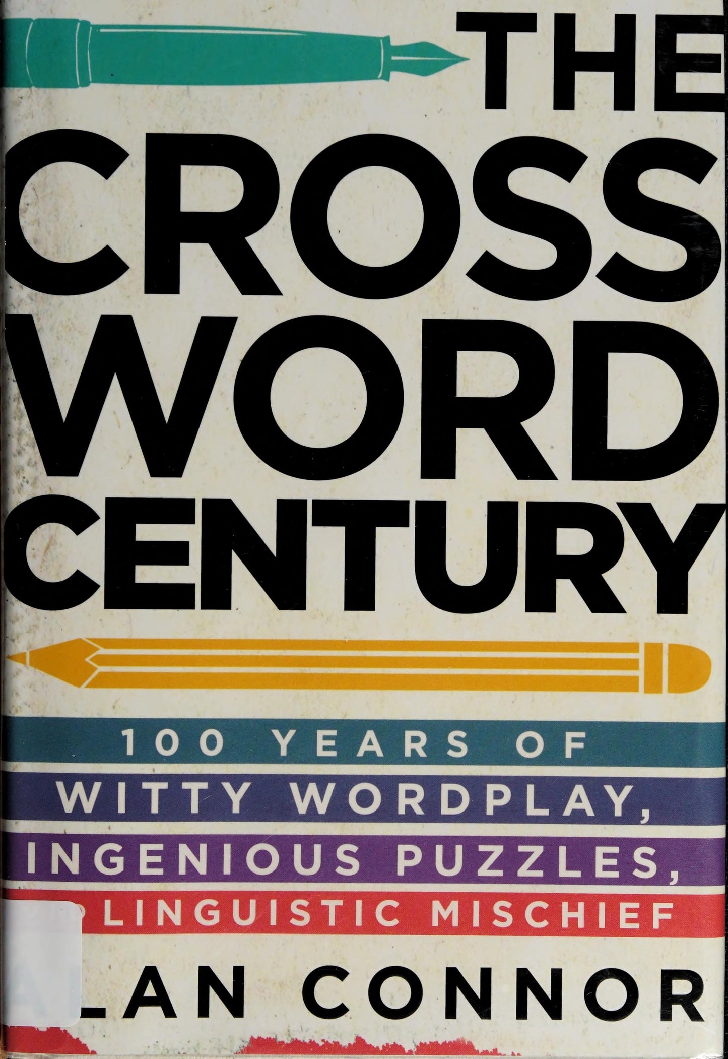 The Crossword Century 100 Years of Witty Wordplay, Ingenious Puzzles, and Linguistic Mischief by Alan Connor