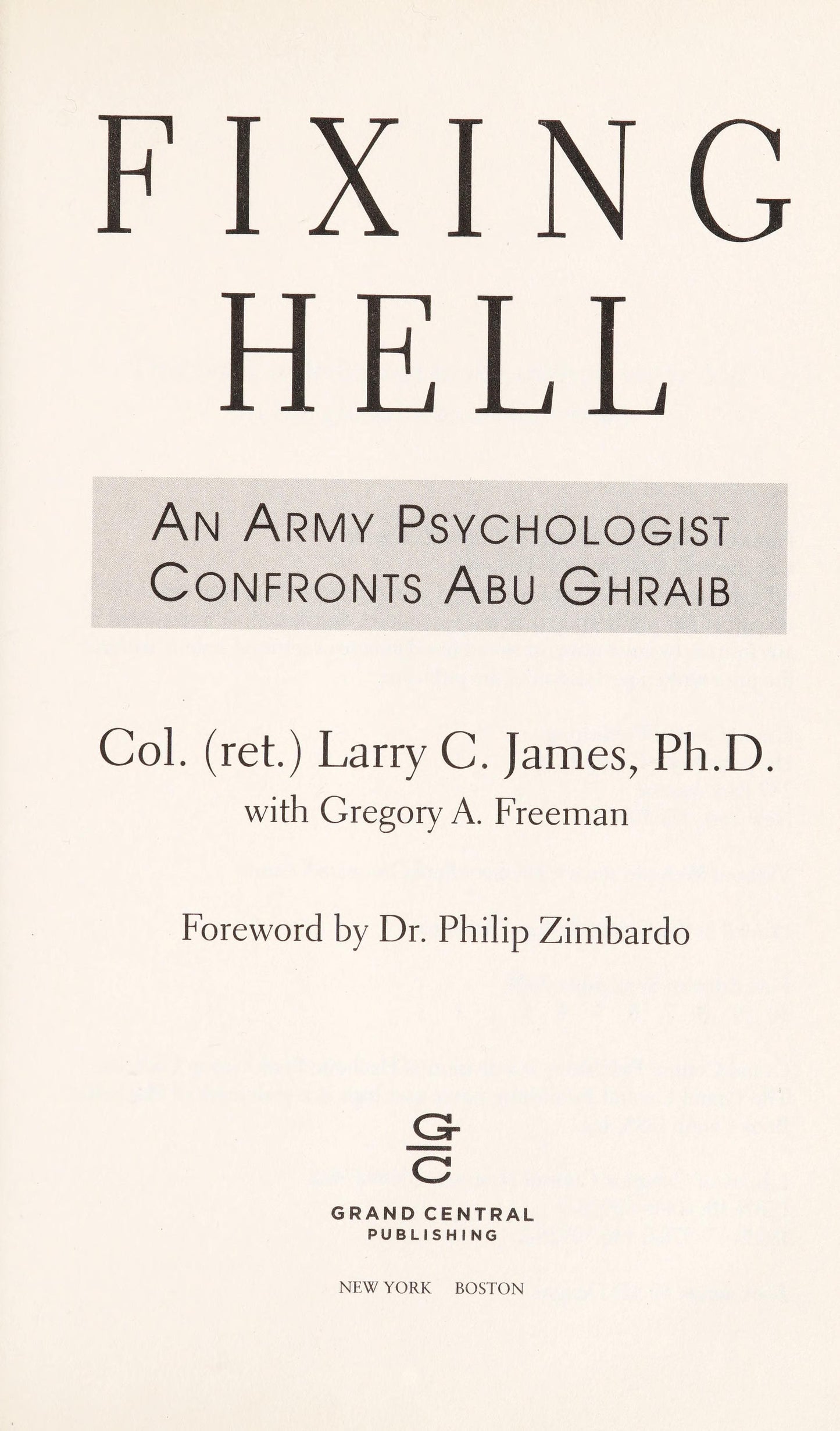 Fixing Hell An Army Psychologist Confronts Abu Ghraib by Colonel Larry C. James