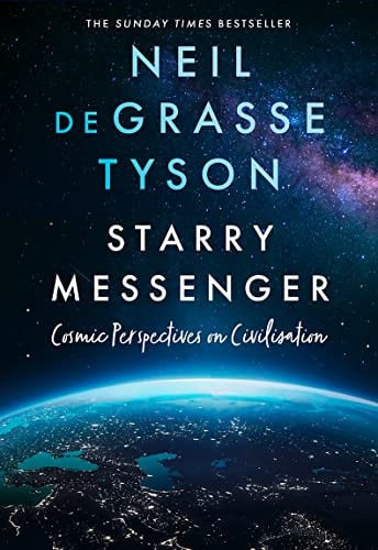 Starry Messenger: Cosmic Perspectives on Civilisation by Tyson, Neil deGrasse