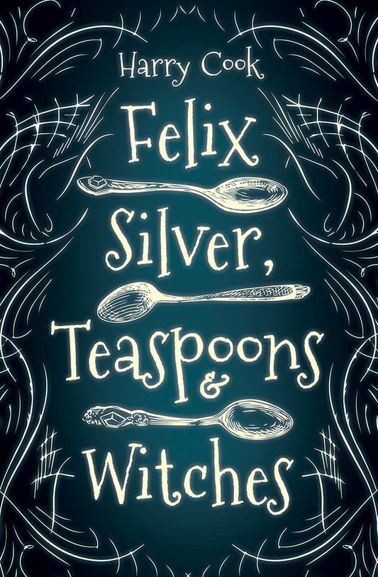 Felix Silver, Teaspoons and Witches by Harry Cook