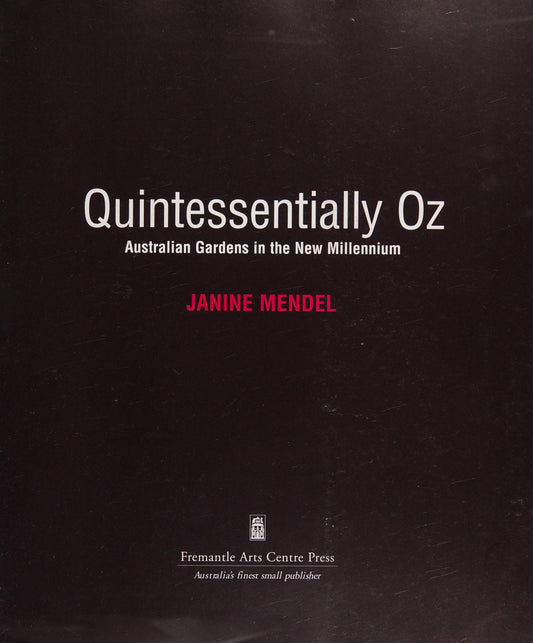 Quintessentially Oz Australian Gardens in the New Millennium by Janine Mendel