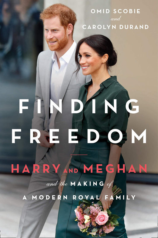 Finding Freedom Harry and Meghan and the Making of a Modern Royal Family by Omid Scobie,Carolyn Durand
