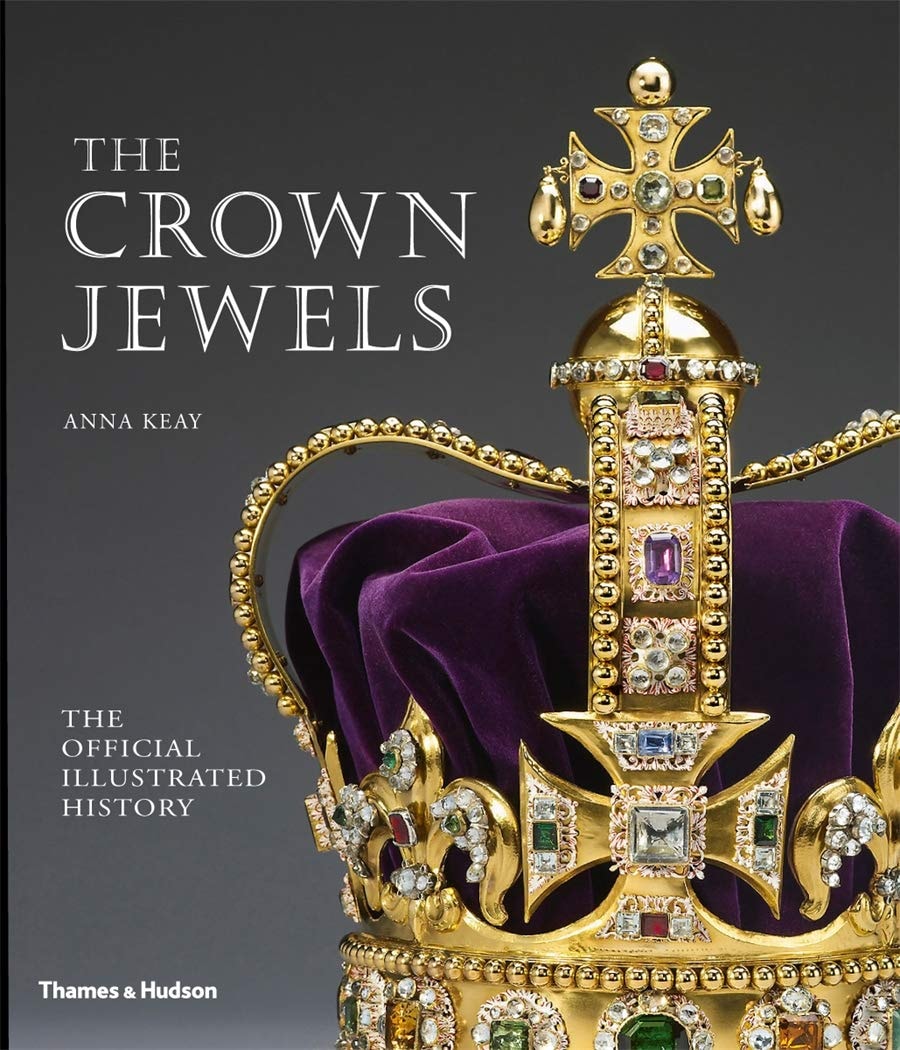 The Crown Jewels The Official Illustrated History by Anna Keay Thames & Hudson