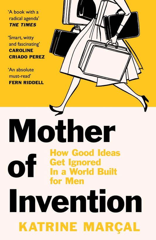 Mother of Invention How Good Ideas Get Ignored in a World Built for Men by Katrine MarÃƒÂ§al