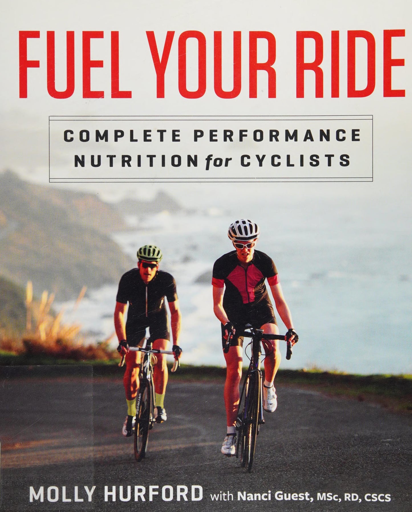 Fuel Your Ride Complete Performance Nutrition for Cyclists by Molly Hurford,Nanci Guest