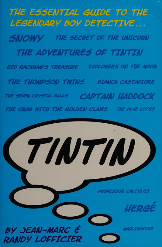 Tintin The Essential Guide to the Legendary Boy Detective by Jean-Marc Lofficier,Randy Lofficier