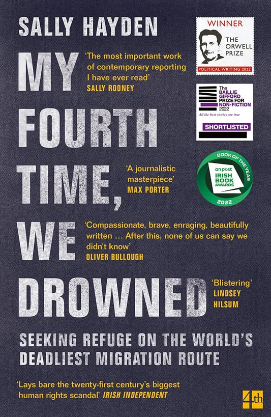 My Fourth Time, We Drowned Seeking Refuge on the World's Deadliest Migration Route by Sally Hayden