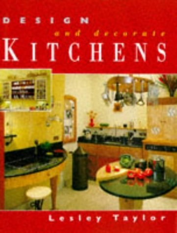 Design and Decorate Kitchens by Lesley Taylor
