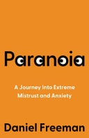Paranoia A Journey Into Extreme Mistrust and Anxiety by Daniel Freeman