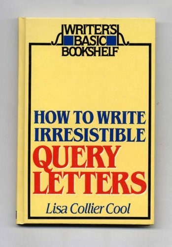 How to Write Irresistible Query Letters by Lisa Collier Cool