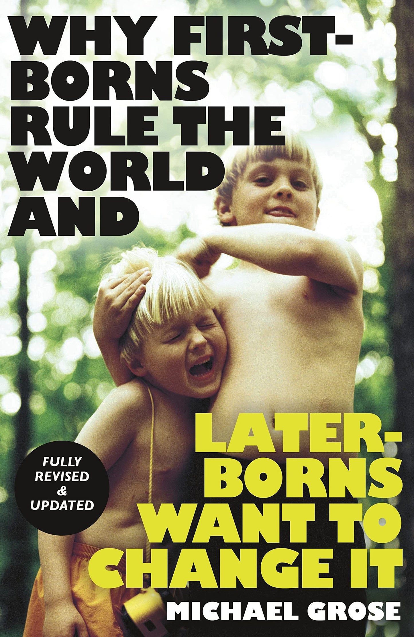 Why First-borns Rule the World and Later-borns Want to Change It by Michael Grose