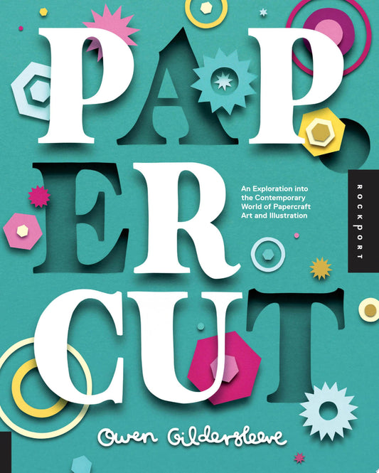 Paper Cut An Exploration Into the Contemporary World of Papercraft Art and Illustration by Owen Gildersleeve