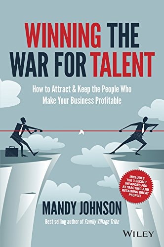 Winning The War for Talent How to Attract and Keep the People Who Make Your Business Profitable by Mandy Johnson
