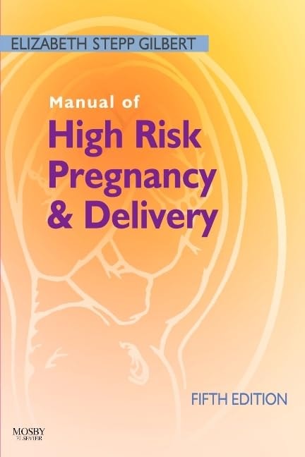 Manual of High Risk Pregnancy & Delivery by Elizabeth Stepp Gilbert - USED