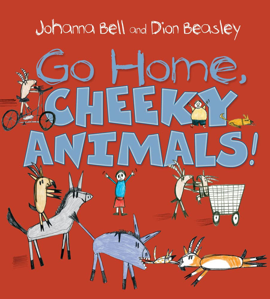 Go Home, Cheeky Animals! by Bell, Johanna - NEW - Allen & Unwin