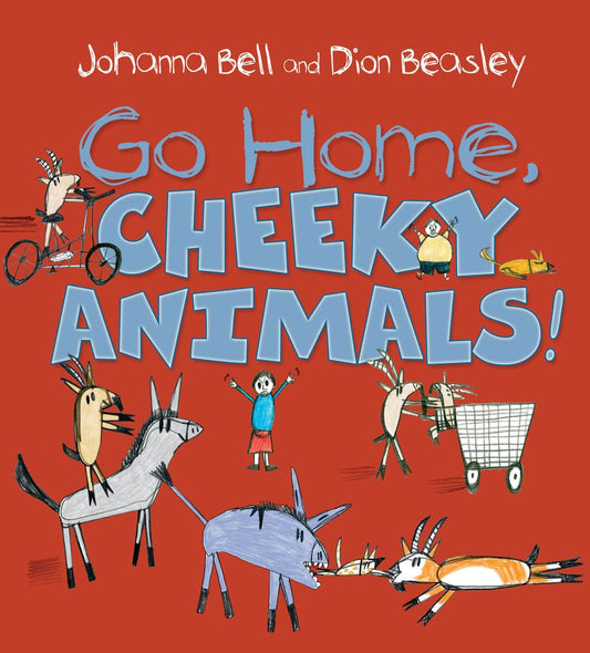 Go Home, Cheeky Animals! by Bell, Johanna - NEW - Allen & Unwin