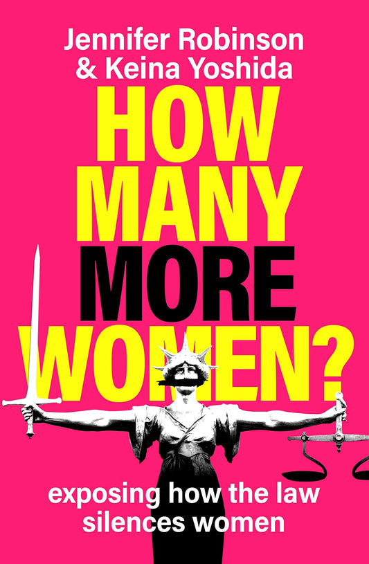 How Many More Women? Exposing How the Law Silences Women by Jennifer Robinson,Keina Yoshida
