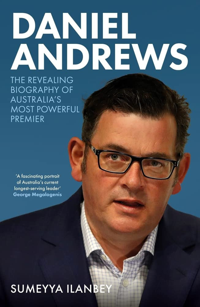 Daniel Andrews The Revealing Biography of Australia's Most Powerful Premier by Sumeyya Ilanbey - USED