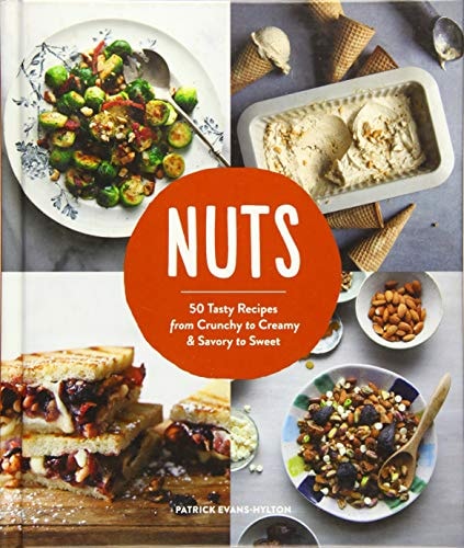 Nuts 50 Tasty Recipes, from Crunchy to Creamy and Savory to Sweet by Patrick Evans-Hylton