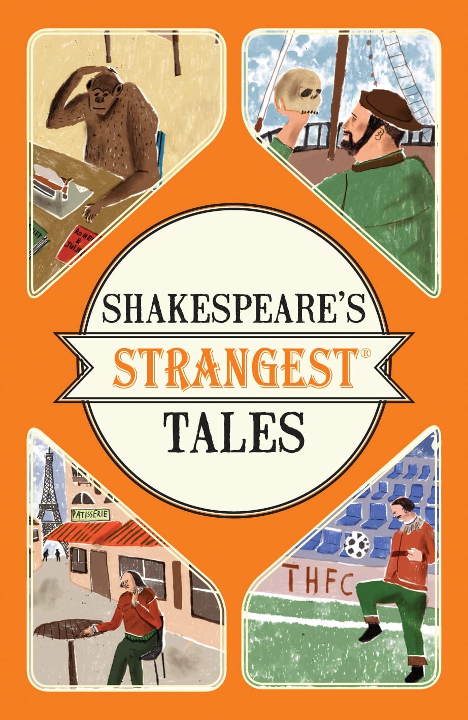 Shakespeare's Strangest Tales Extraordinary but true tales from 400 years of Shakespearean theatre by Iain Spragg