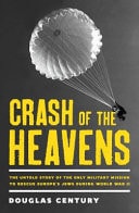 Crash of the Heavens The Untold Story of the Only Military Mission to Rescue Europe's Jews During World War II by Douglas Century