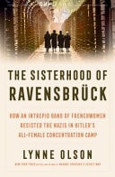 The Sisterhood of RavensbrÃƒÂ¼ck How an Intrepid Band of Frenchwomen Resisted the Nazis in Hitler's All-Female Concentration Camp by Lynne Olson - USED