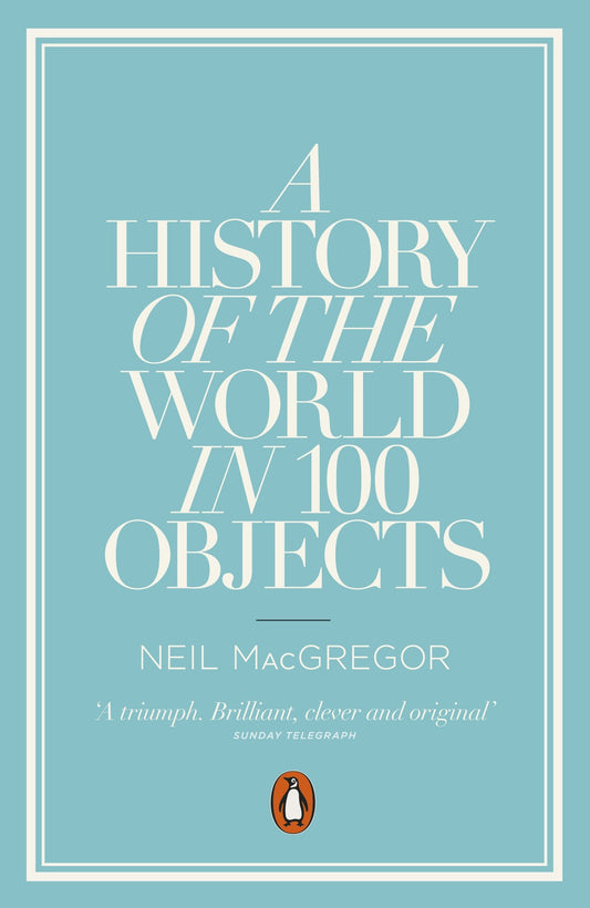 A History of the World in 100 Objects by Neil MacGregor - USED