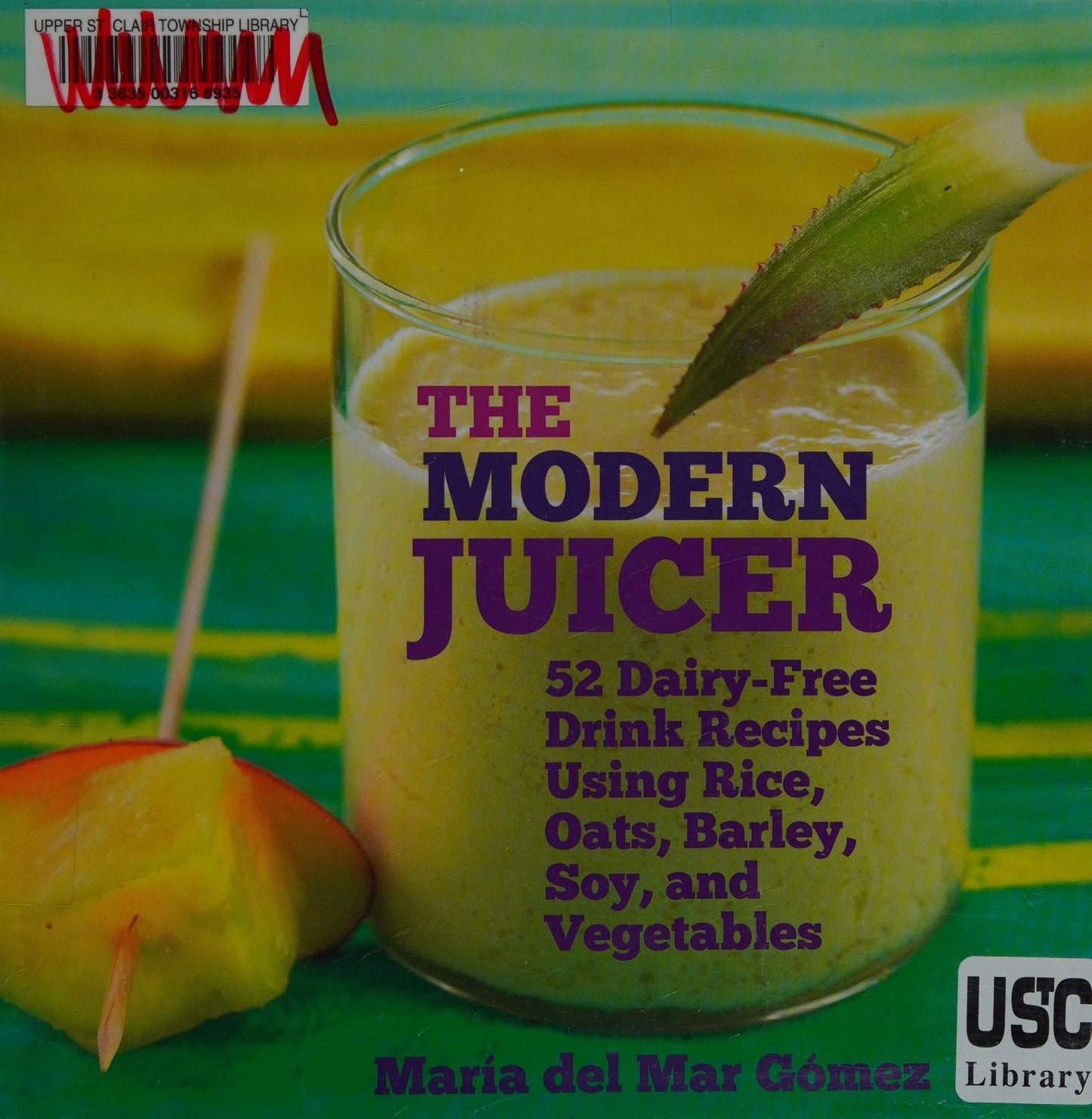 The Modern Juicer 52 Dairy-Free Drink Recipes Using Rice, Oats, Barley, Soy, and Vegetables by Maria del Mar GÃƒÂ³mez